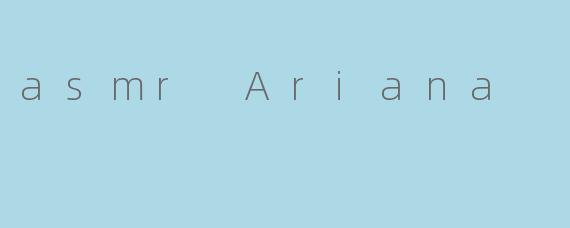 asmr Ariana